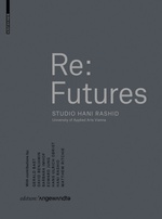 Re: Futures  Studio Hani Rashid, University of Applied Arts Vienna